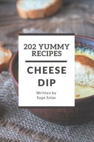 Cover of 202 Yummy Cheese Dip Recipes