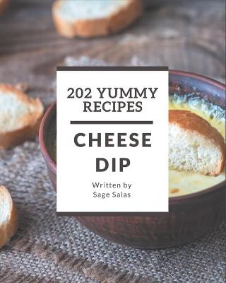 Book cover for 202 Yummy Cheese Dip Recipes