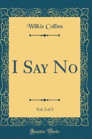 Cover of I Say No, Vol. 2 of 3 (Classic Reprint)