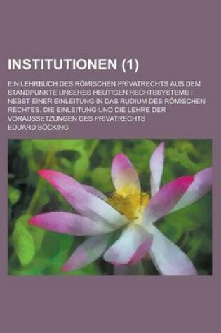 Cover of Institutionen; Ein Lehrbuch Des Romischen Privatrechts Aus Dem Standpunkte Unseres Heutigen Rechtssystems