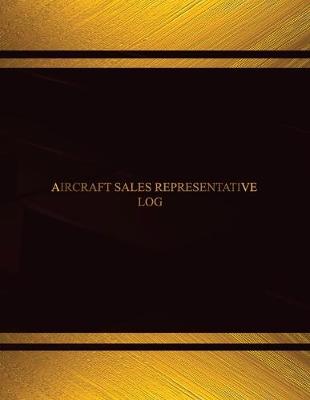 Book cover for Aircraft Sales Representative Log (Log Book, Journal - 125 pgs, 8.5 X 11 inches)
