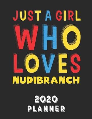 Book cover for Just A Girl Who Loves Nudibranch 2020 Planner