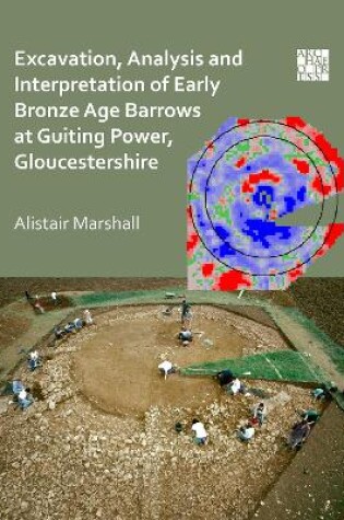 Cover of Excavation, Analysis and Interpretation of Early Bronze Age Barrows at Guiting Power, Gloucestershire