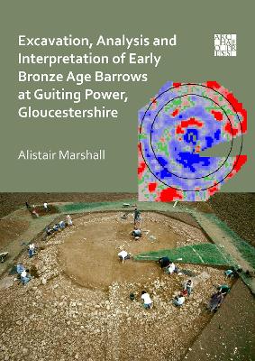 Book cover for Excavation, Analysis and Interpretation of Early Bronze Age Barrows at Guiting Power, Gloucestershire