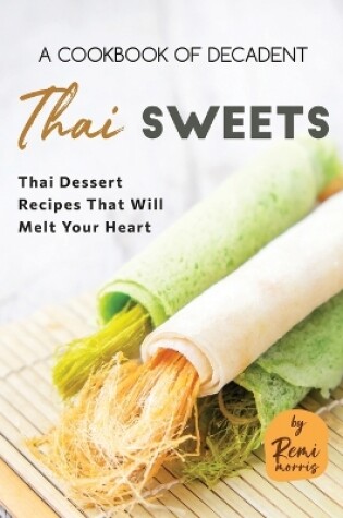 Cover of A Cookbook of Decadent Thai Sweets