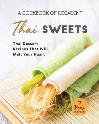 Book cover for A Cookbook of Decadent Thai Sweets