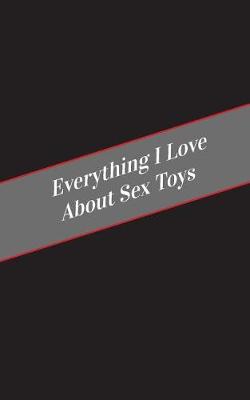 Book cover for Everything I Love About Sex Toys