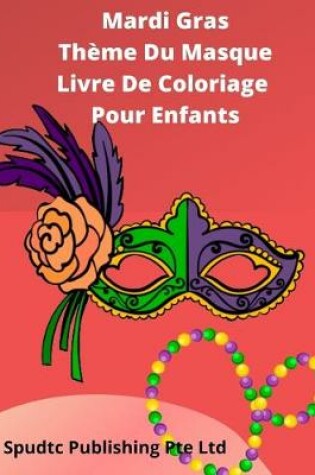 Cover of Mardi Gras Thème Du Masque Livre De Coloriage Pour Enfants