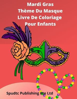 Book cover for Mardi Gras Thème Du Masque Livre De Coloriage Pour Enfants