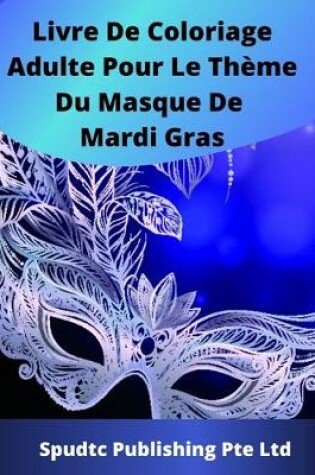 Cover of Livre De Coloriage Adulte Pour Le Thème Du Masque De Mardi Gras