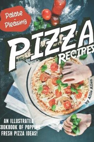 Cover of Palate-Pleasing Pizza Recipes