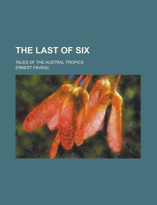 Book cover for The Last of Six; Tales of the Austral Tropics
