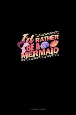 Cover of I'd Rather Be A Mermaid