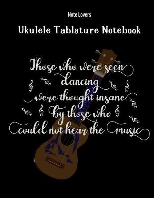 Book cover for Those Who Were Seen Dancing Were Thought Insane By Those Who Could Not Hear The Music