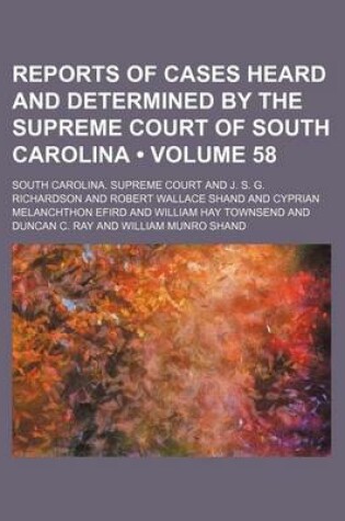 Cover of Reports of Cases Heard and Determined by the Supreme Court of South Carolina (Volume 58)