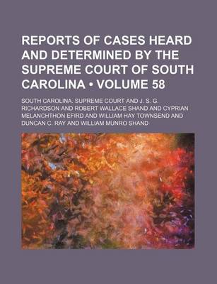 Book cover for Reports of Cases Heard and Determined by the Supreme Court of South Carolina (Volume 58)