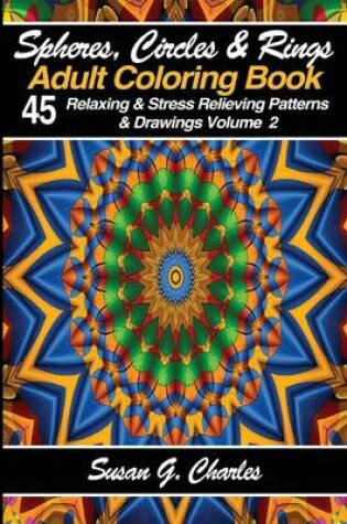 Cover of Spheres, Circles & Rings Adult Coloring Book, Volume 2