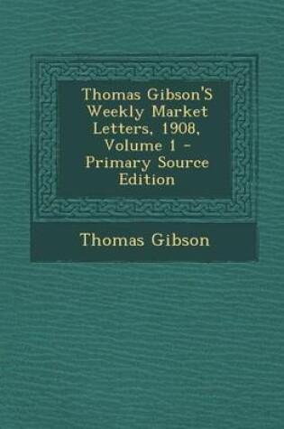 Cover of Thomas Gibson's Weekly Market Letters, 1908, Volume 1