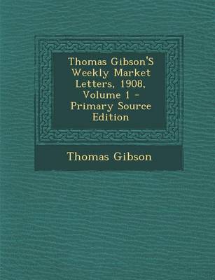 Book cover for Thomas Gibson's Weekly Market Letters, 1908, Volume 1