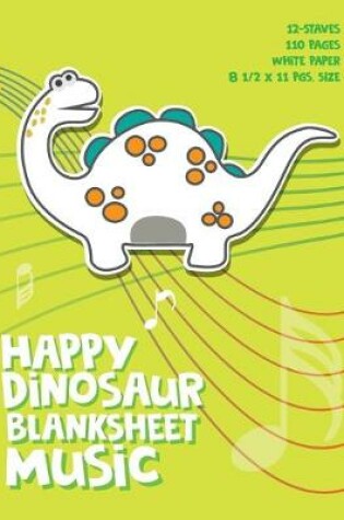 Cover of Happy Dinosaur Blank Sheet Music Notebook