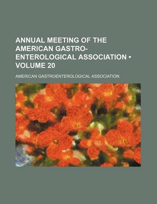 Book cover for Annual Meeting of the American Gastro-Enterological Association (Volume 20)