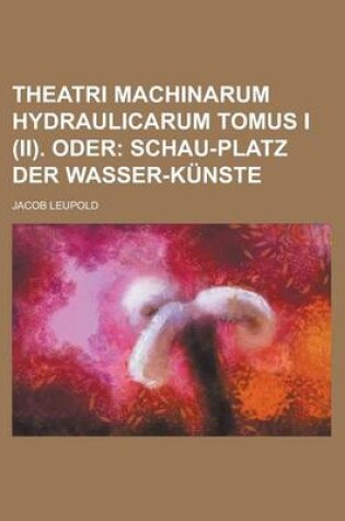 Cover of Theatri Machinarum Hydraulicarum Tomus I (II). Oder