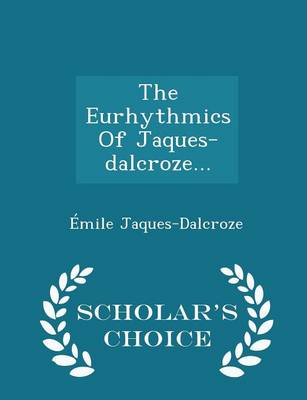 Book cover for The Eurhythmics of Jaques-Dalcroze... - Scholar's Choice Edition