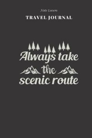 Cover of Always Take The Scenic Route - Travel Journal