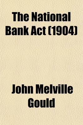 Book cover for The National Bank ACT; With All Its Amendments Annotated and Explained