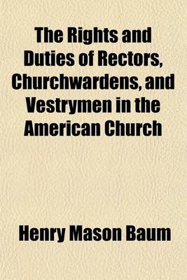 Book cover for The Rights and Duties of Rectors, Churchwardens, and Vestrymen in the American Church