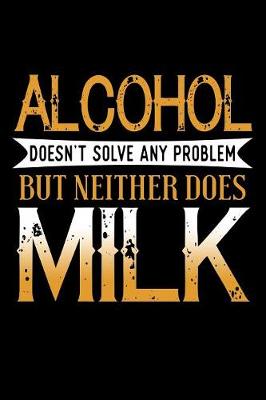 Book cover for Alcohol Doesn't Solve Any Problem But Neither Does Milk