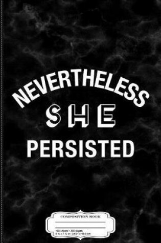 Cover of Nevertheless She Persisted Composition Notebook