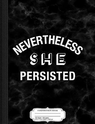 Book cover for Nevertheless She Persisted Composition Notebook