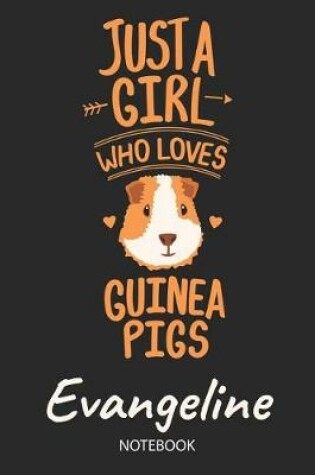 Cover of Just A Girl Who Loves Guinea Pigs - Evangeline - Notebook