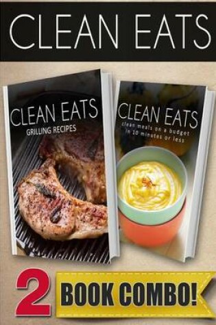 Cover of Grilling Recipes and Clean Meals on a Budget in 10 Minutes or Less