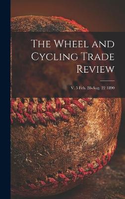 Cover of The Wheel and Cycling Trade Review; v. 5 Feb. 28-Aug. 22 1890