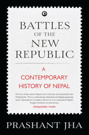 Cover of Battles of the New Republic a Contemporary History of Nepal