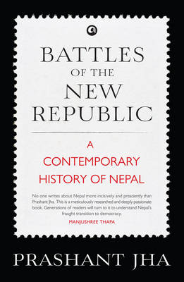 Book cover for Battles of the New Republic a Contemporary History of Nepal