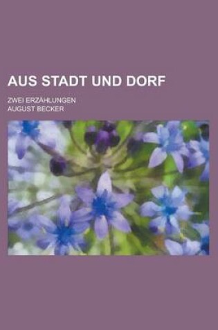 Cover of Aus Stadt Und Dorf; Zwei Erzahlungen