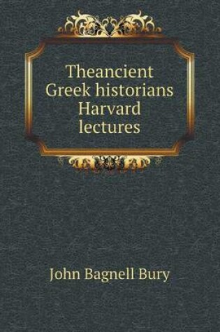 Cover of Theancient Greek historians Harvard lectures