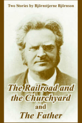 Cover of The Railroad and the Churchyard and The Father (Two Stories)