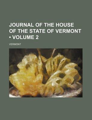 Book cover for Journal of the House of the State of Vermont (Volume 2)