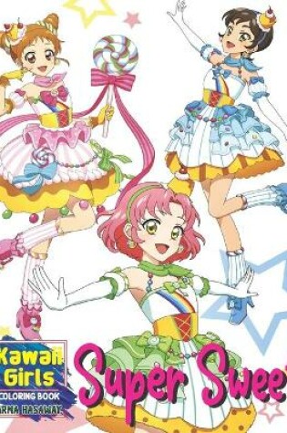 Cover of Super Sweet Kawaii Girls Coloring Book