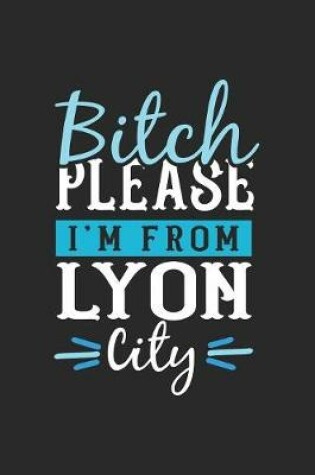 Cover of Bitch Please I'm From Lyon City