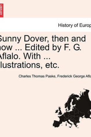 Cover of Sunny Dover, Then and Now ... Edited by F. G. Aflalo. with ... Illustrations, Etc.