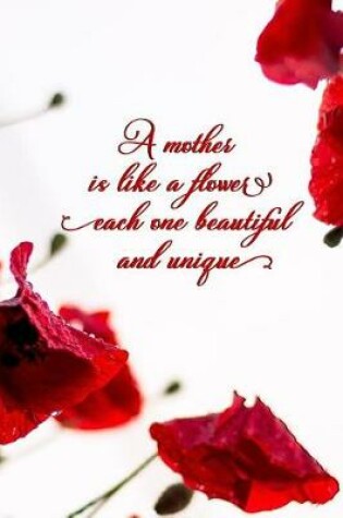 Cover of A Mother Is Like A Flower Each One Beautiful And Unique