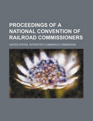 Book cover for Proceedings of a National Convention of Railroad Commissioners (Volume 12)