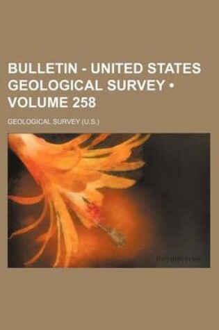 Cover of Bulletin - United States Geological Survey (Volume 258)