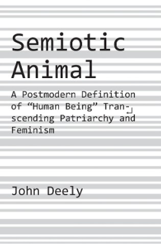 Cover of Semiotic Animal - A Postmodern Definition of "Human Being" Transcending Patriarchy and Feminism