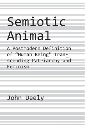 Book cover for Semiotic Animal - A Postmodern Definition of "Human Being" Transcending Patriarchy and Feminism